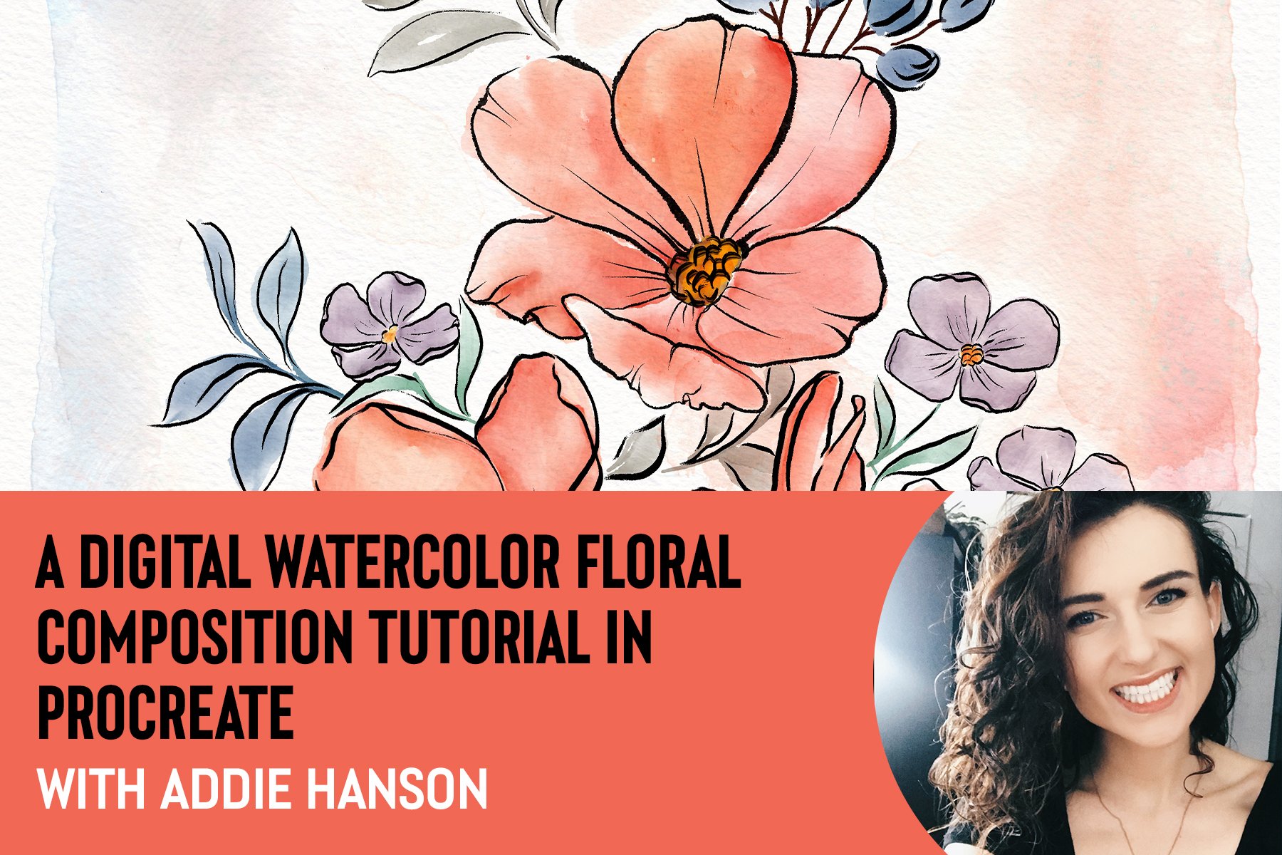 Part 1: A Digital Watercolor Floral Composition Tutorial in Procreate With Addie Hanson